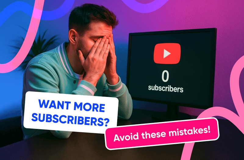 Want more subscribers? Avoid these mistakes!