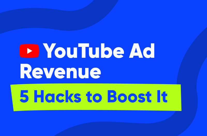 5 Hacks to boost your YouTube Revenue