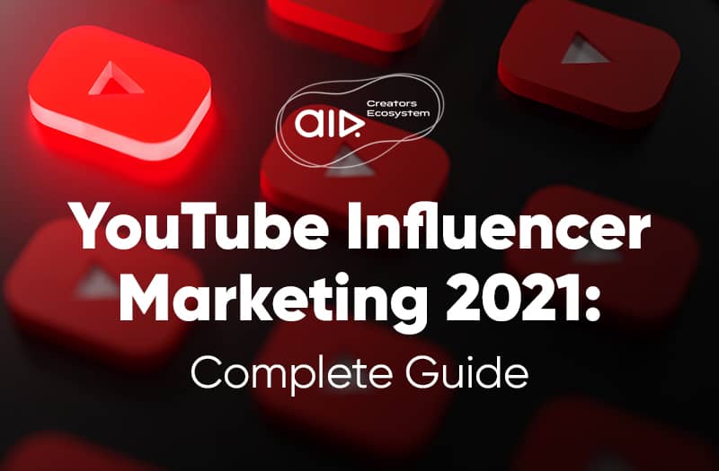 YouTube Influencer Marketing 2021: Complete Guide