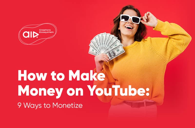 How to Make Money on YouTube: 9 Ways to Monetize How to Make Money on YouTube: 9 Ways to Monetize