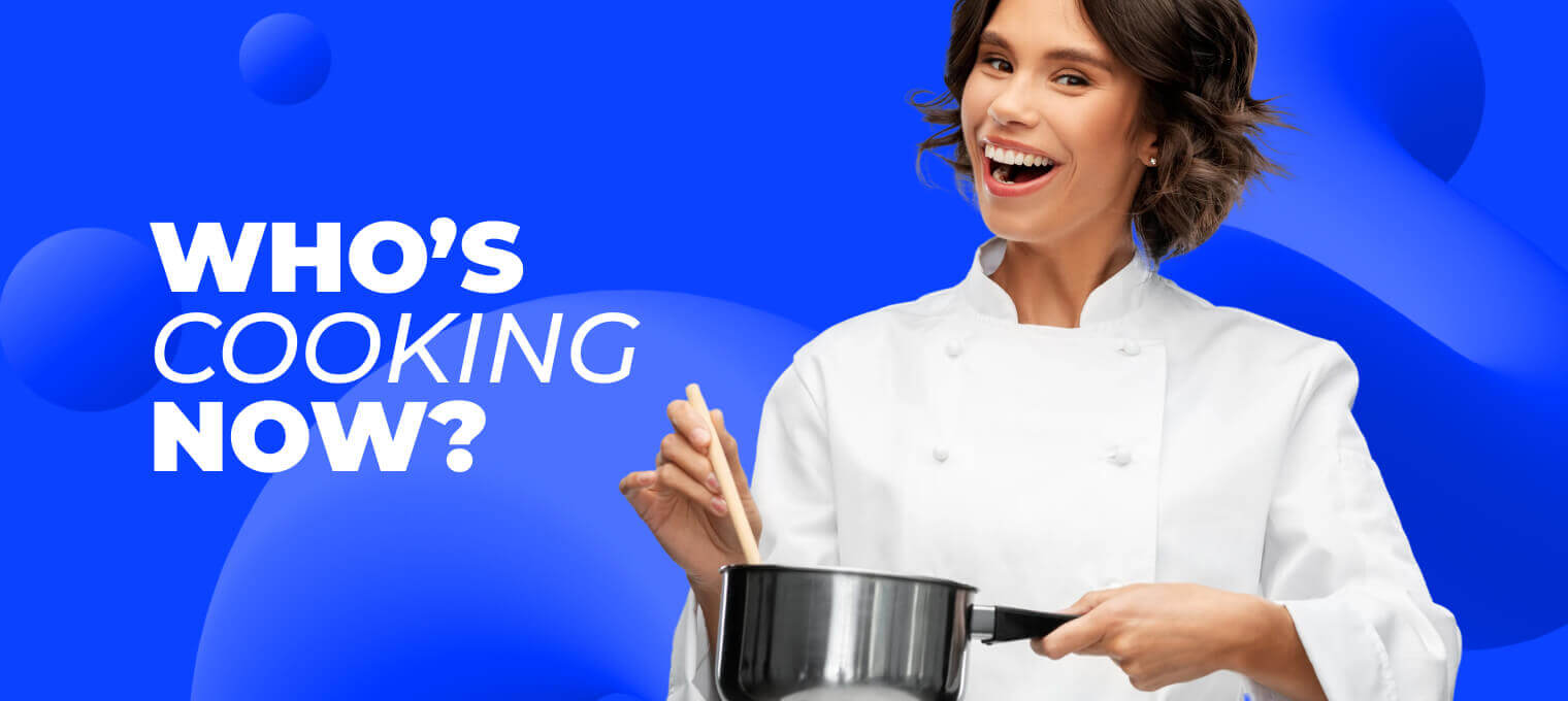 Who’s Cooking Now?