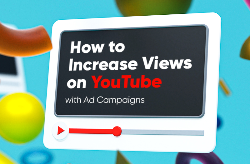 How to Increase Views on YouTube with Ad Campaigns