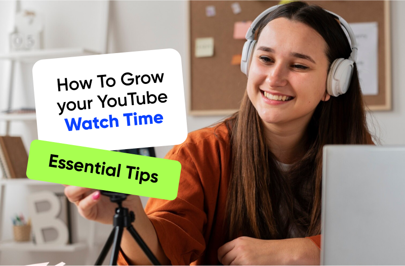 How to Grow Your YouTube Watch Time: Essential Tips