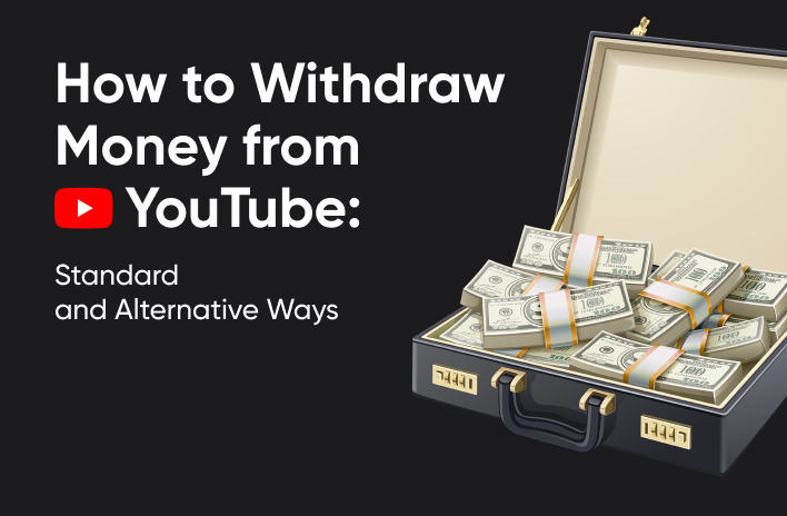 How to Withdraw Money from YouTube: Standard and Alternative Ways