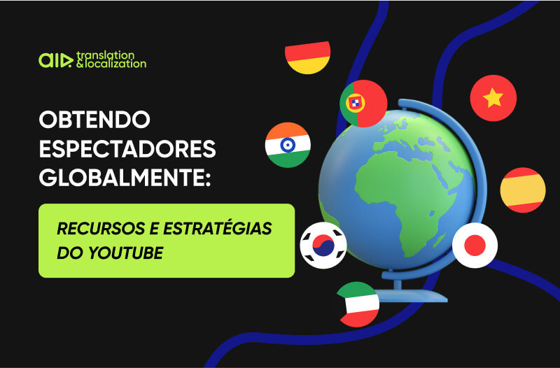 Como seu conteúdo do YouTube pode se tornar global? Use estas ferramentas e estratégias