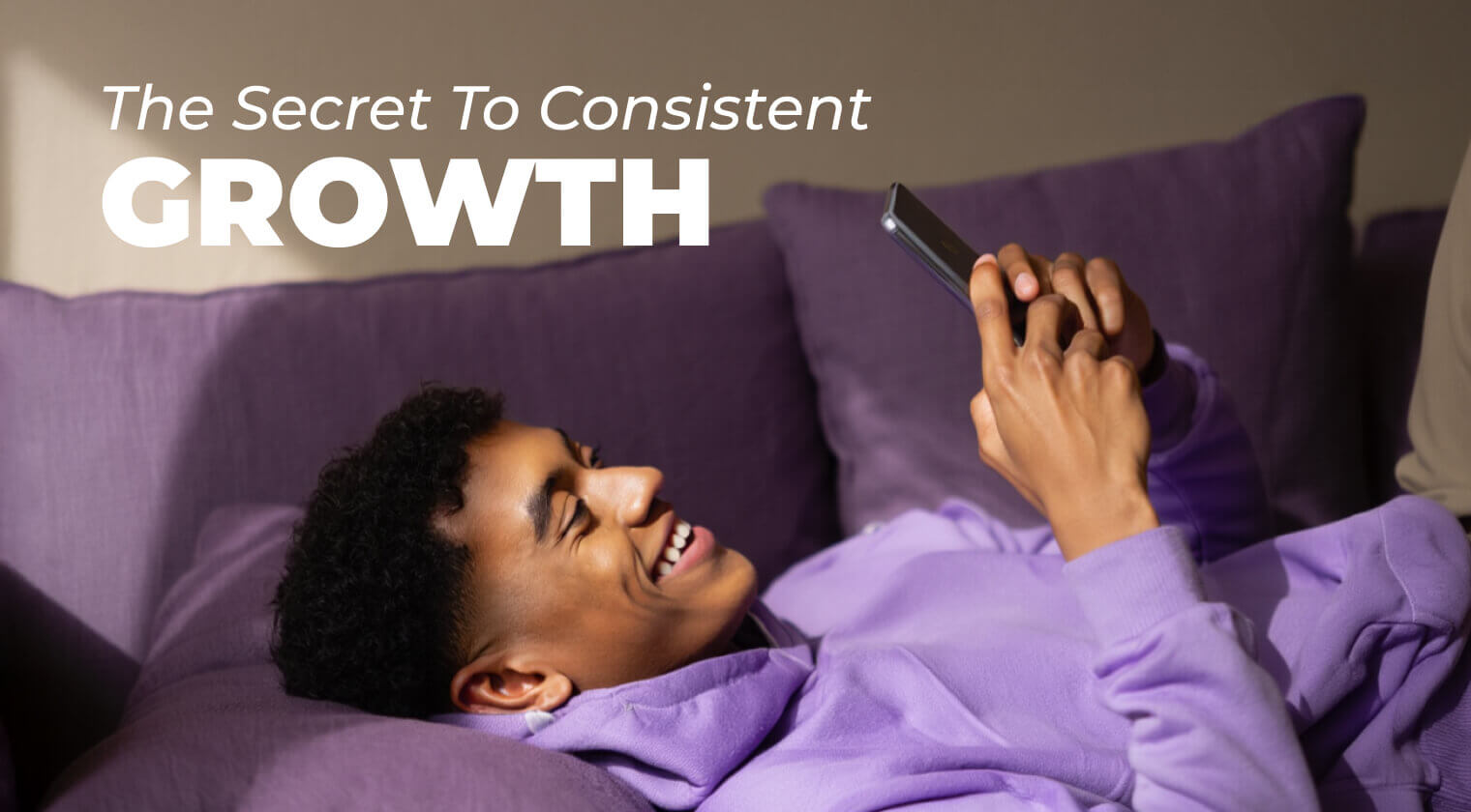 The Secret to Consistent Growth