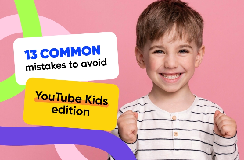 13 common mistakes to avoid – YouTube Kids edition