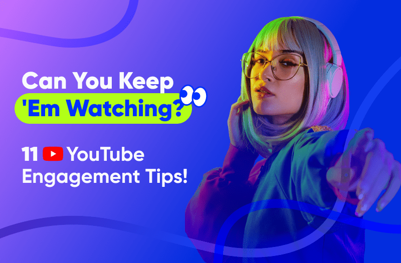 11 YouTube engagement tips to boost your watch time!