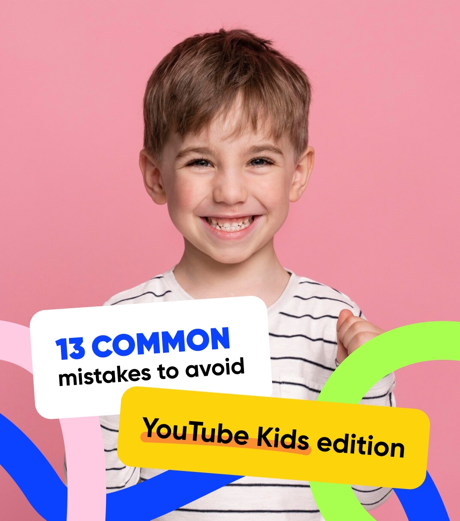 13 common mistakes to avoid – YouTube Kids edition