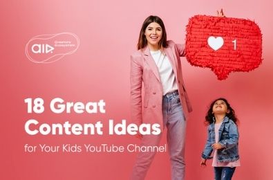 18 Great Content Ideas for Your Kids YouTube Channel