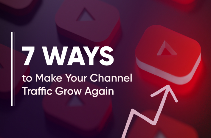 Return of the Traffic: 7 ways to Make Your Channel Grow Again
