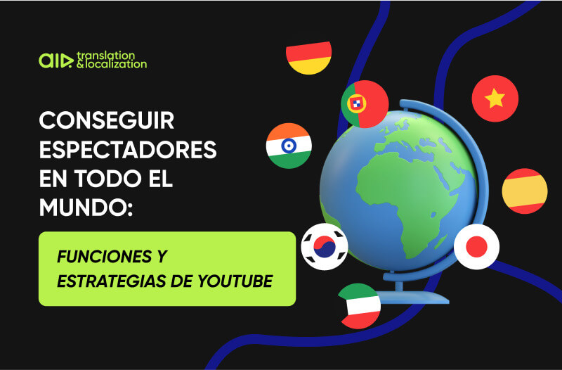 ¿Cómo puede globalizarse su contenido de YouTube? Utiliza estas herramientas y estrategias