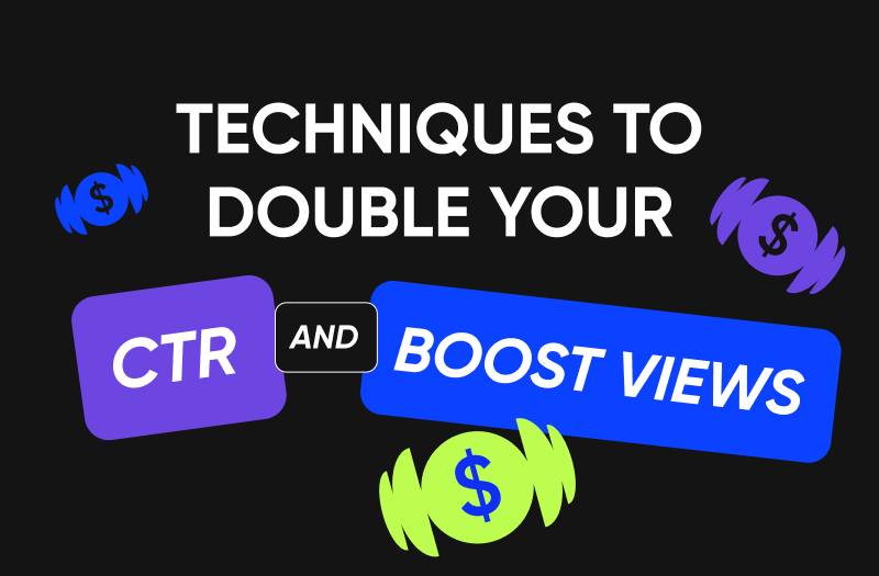 Techniques to Double Your CTR and Boost Views.