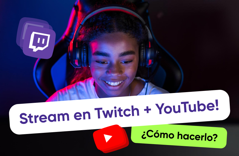 Cómo hacer streaming en Twitch y YouTube al mismo tiempo