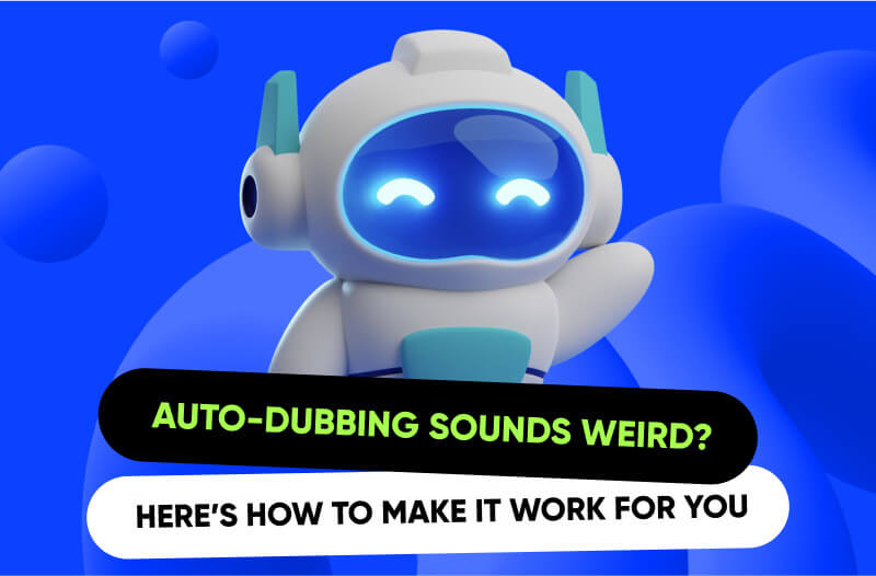 Auto-Dubbing: Here’s How to Make It Work for You