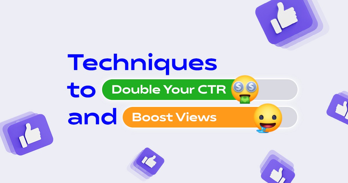 Techniques to Double Your CTR and Boost Views.
