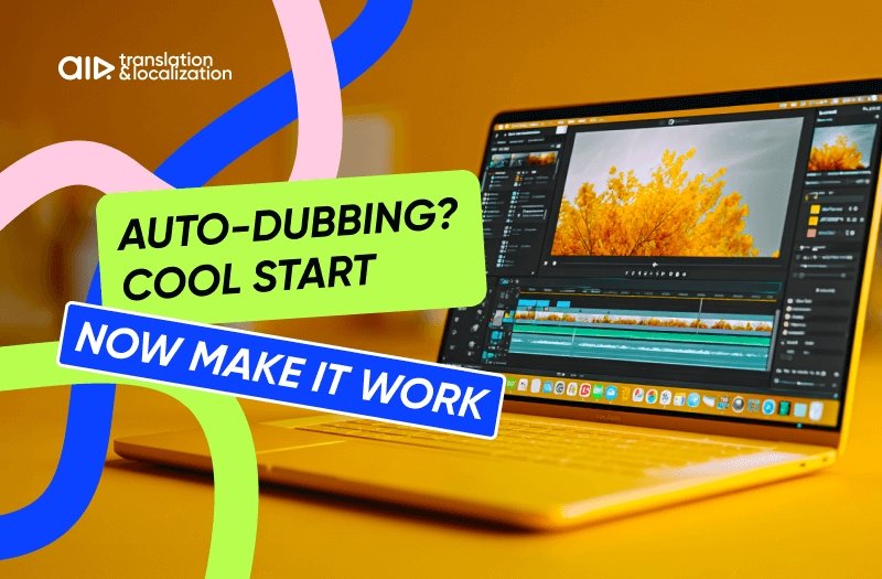 Auto-Dubbing? Cool Start. Now Make It Work.
